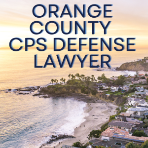 CPS Lawyers | ALL Trial Lawyers | CPS Defense Lawyer in Orange County: Protecting Your Parental Rights Across All OC Cities CPS Defense Lawyer in Orange County: Protecting Your Parental Rights Across All OC Cities best CPS Defense lawyers in Orange County